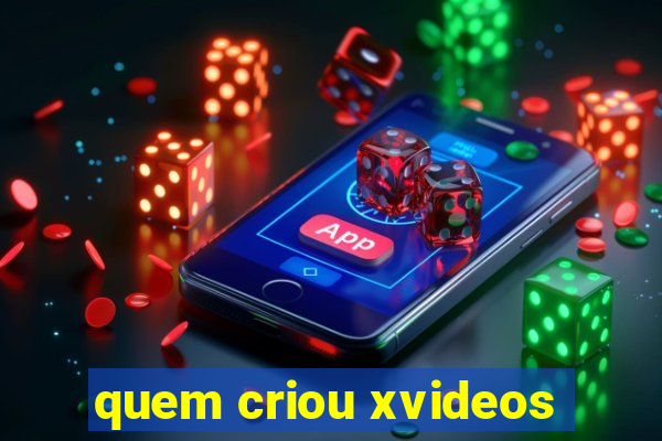 quem criou xvideos